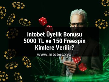 intobet Üyelik Bonusu 5000 TL ve 150 Freespin Kimlere Verilir