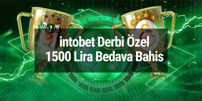 intobet Derbi Özel 1500 Lira Bedava Bahis