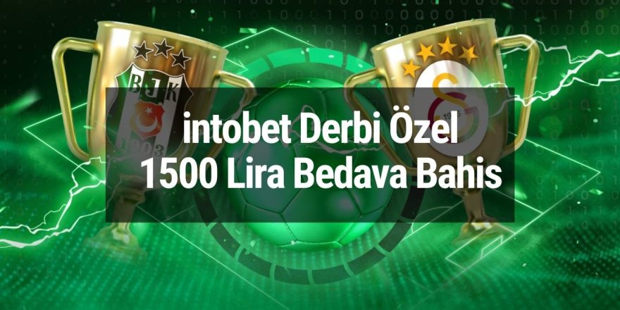 intobet Derbi Özel 1500 Lira Bedava Bahis