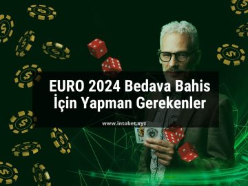 EURO 2024 Bedava Bahis İçin Yapman Gerekenler